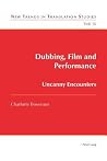 Dubbing, Film and Performance: Uncanny Encounters (New Trends in Translation Studies)