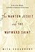 The Wanton Jesuit and the Wayward Saint: A Tale of Sex, Religion, and Politics in Eighteenth-Century France