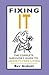 Fixing It: The Complete Survivor's Guide To Anxiety-Free Living