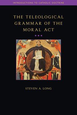 Teleological Grammar of the Moral Act: Second Edition