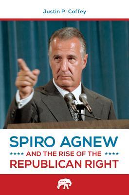 Spiro Agnew and the Rise of the Republican Right (Kindle Edition)