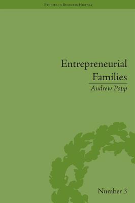 Entrepreneurial Families: Business, Marriage and Life in the Early Nineteenth Century (Studies in Business History)