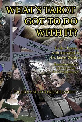 What's Tarot Got to Do With It?: The Fool's Path to Enlightenment (Paperback)