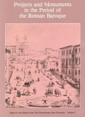 Projects and Monuments in the Period of the Roman Baroque (Papers in Art History)