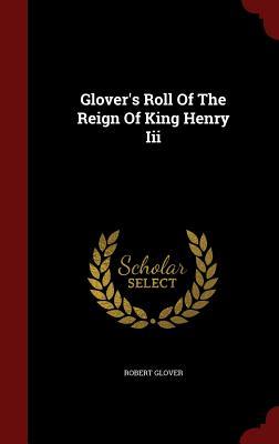 Glover's Roll Of The Reign Of King Henry Iii