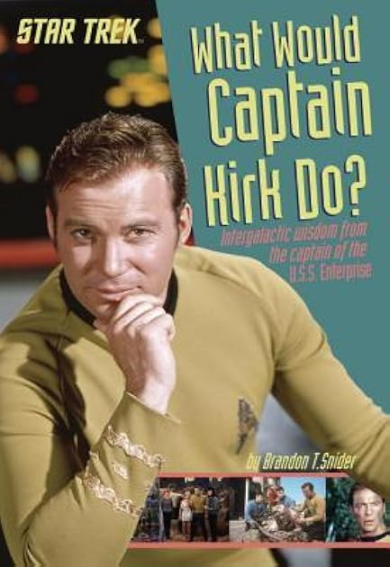 What Would Captain Kirk Do? Intergalactic Wisdom from the Captain of the U.S.S. Enterprise (Star Trek)
