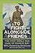 To Fight Alongside Friends: The First World War Diary of Charlie May