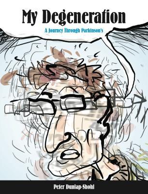 My Degeneration: A Journey Through Parkinson’s (Graphic Medicine)
