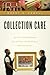Collection Care: An Illustrated Handbook for the Care and Handling of Cultural Objects