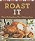 Roast It: There's Nothing Better Than a Delicious Roast (Cook Me!)