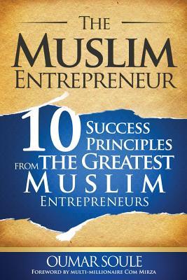 pdf download The Muslim Entrepreneur: 10 Success Principles from the Greatest Muslim Entrepreneurs