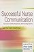 Successful Nurse Communication: Safe Care, Healthy Workplaces & Rewarding Careers