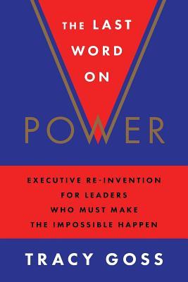 Read The Last Word on Power: Executive Re-Invention for Leaders Who Must Make the Impossible Happen