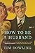 How to Be a Husband