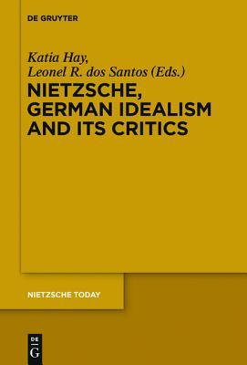 Nietzsche, German Idealism and Its Critics (Kindle Edition)