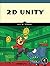 2d Unity: Your First Game from Start to Finish