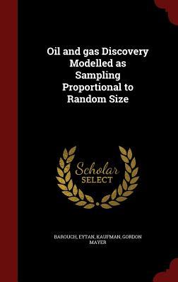 Oil and gas Discovery Modelled as Sampling Proportional to Random Size