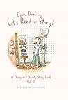 Daisy Darling Let's Read a Story!: A Daisy and Daddy Story Book Daisy Darling Let's Read a Story!: A Daisy and Daddy Story Book
