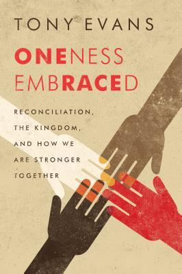 Oneness Embraced: Reconciliation, the Kingdom, and How We are Stronger Together (Hardcover)