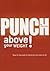 Punch Above Your Weight!: H...
