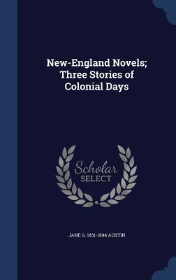New-England Novels; Three Stories of Colonial Days (Hardcover)