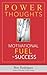 Power Thoughts Motivational Fuel for Success