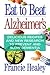 Eat to Beat Alzheimer's: Delicious Recipes and New Research to Prevent and Slow Dementia