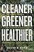Cleaner, Greener, Healthier: A Prescription for Stronger Canadian Environmental Laws and Policies (Law and Society)