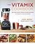 The Vitamix Cookbook: 250 Delicious Whole Food Recipes to Make in Your Blender