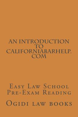 An Introduction To CaliforniaBarHelp.com: Easy Law School Pre-Exam Reading