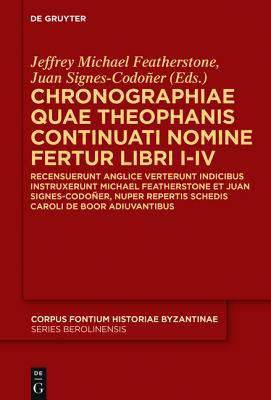 Chronographiae quae Theophanis Continuati nomine fertur Libri I-IV: Recensuerunt anglice verterunt indicibus instruxerunt Michael Featherstone et Juan ... Berolinensis, 53) (Ancient Greek Edition)