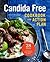 Candida Free Cookbook and Action Plan: 28 Days to Fight Yeast and Candida