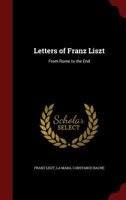 Letters of Franz Liszt: From Rome to the End