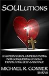 SOULutions: A Supernatural Understanding for Conquering Chaos & Eradicating Self-Sabotage