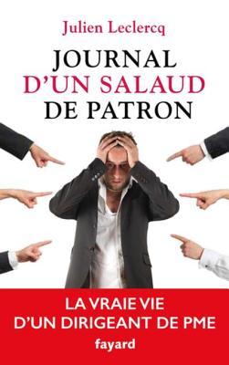 Journal d'un salaud de patron: La vraie vie d'un dirigeant de PME (Documents) (French Edition)