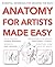 Anatomy for Artists Made Easy: Essential reference for drawing the body (Made Easy (Art))