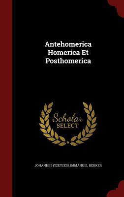 Antehomerica Homerica Et Posthomerica