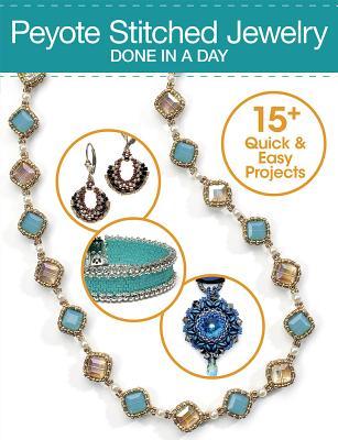 Peytote Stitched Jewerly Done in a Day: 15+ Quick & Easy Projects