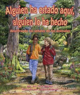 Alguien ha estado aquí, alguien lo ha hecho: descifrando las señales de los animales [Been There, Done That: Reading Animal Signs] (Spanish Edition) (Arbordale Collection)