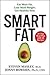 Smart Fat: Eat More Fat. Lo...