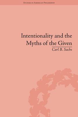 Intentionality and the Myths of the Given: Between Pragmatism and Phenomenology (Kindle Edition)