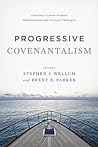 Progressive Covenantalism by Stephen J. Wellum