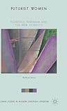 Futurist Women: Florence, Feminism and the New Sciences (Palgrave Studies in Modern European Literature)