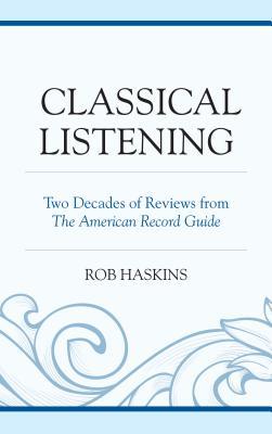 Classical Listening: Two Decades of Reviews from The American Record Guide