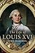 The Life of Louis XVI