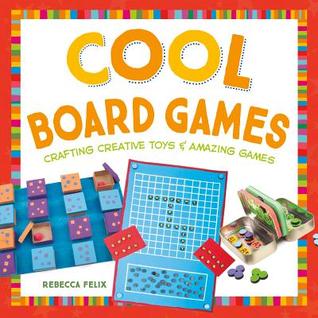 Cool Board Games (Crafting Creative Toys & Amazing Games)