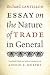 Essay on the Nature of Trade in General by Richard Cantillon Essay on the Nature of Trade in General by Richard Cantillon