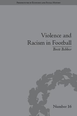 Violence and Racism in Football: Politics and Cultural Conflict in British Society, 1968-1998 (Perspectives in Economic and Social History)