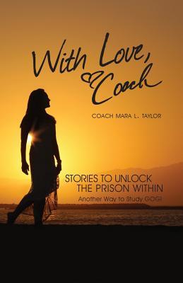 With Love, Coach: One Woman's Journey Getting Out by Going In