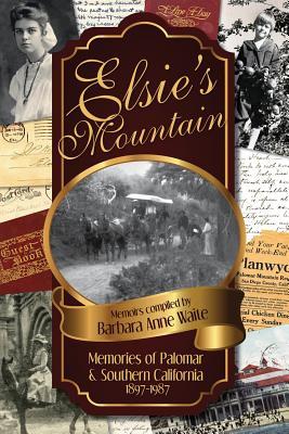 Elsie's Mountain: Memories of Palomar & Southern California 1897-1987